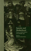 Sanctity and Motherhood: Essays on Holy Mothers in the Middle Ages (Garland Medieval Casebooks)