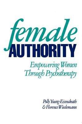 Book cover of Female Authority: Empowering Women through Psychotherapy