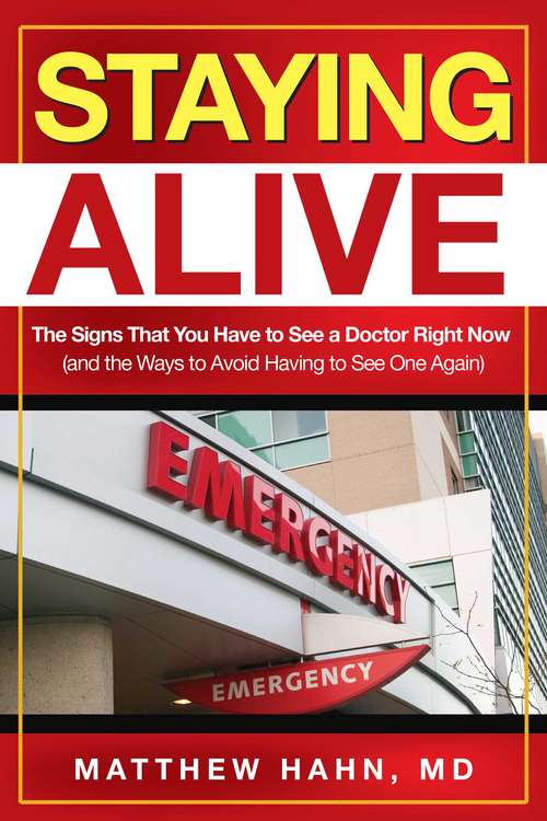 Book cover of Staying Alive: The Signs That You Have to See a Doctor Right Now (and the Ways to Avoid Having to See One Again)