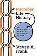 Microbial Life History: The Fundamental Forces of Biological Design