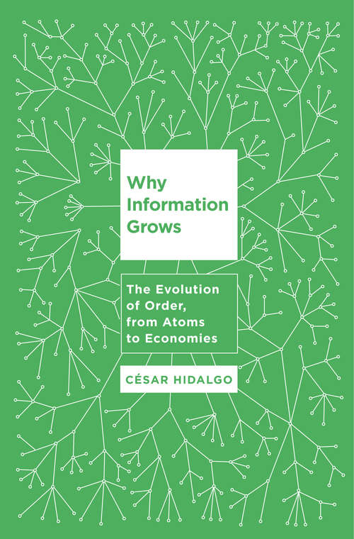 Book cover of Why Information Grows: The Evolution of Order, from Atoms to Economies