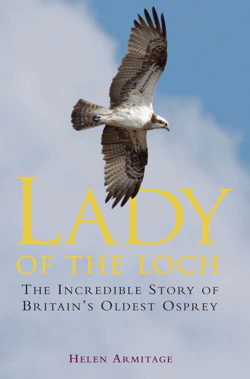 Book cover of Lady of the Loch: The Incredible Story Of Britain's Oldest Osprey