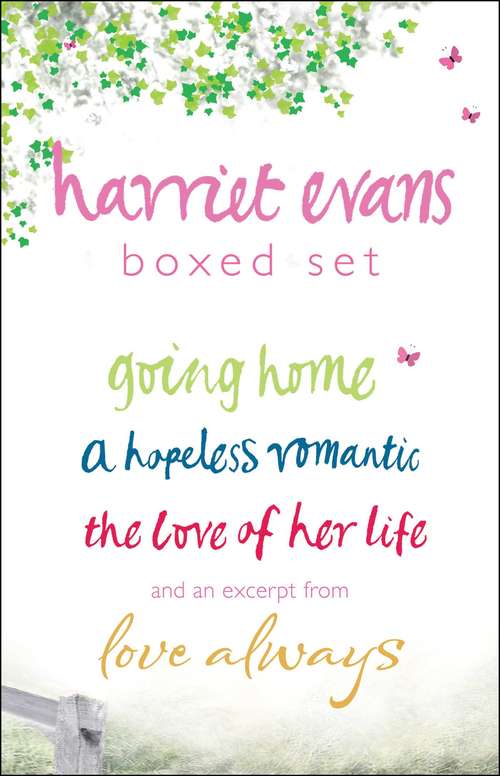 Book cover of Harriet Evans Boxed Set: Going Home, A Hopeless Romantic, The Love of Her Life, and an excerpt from Love Always