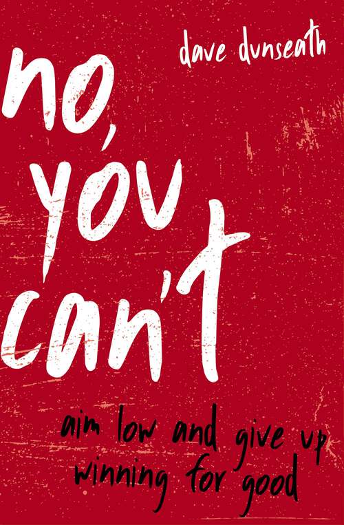 Book cover of No, You Can't: Aim Low and Give Up Winning for Good