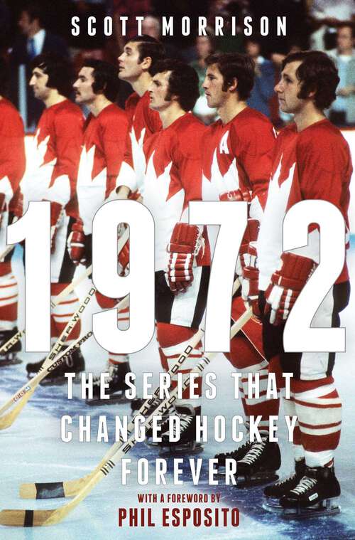 Book cover of 1972: The Series That Changed Hockey Forever