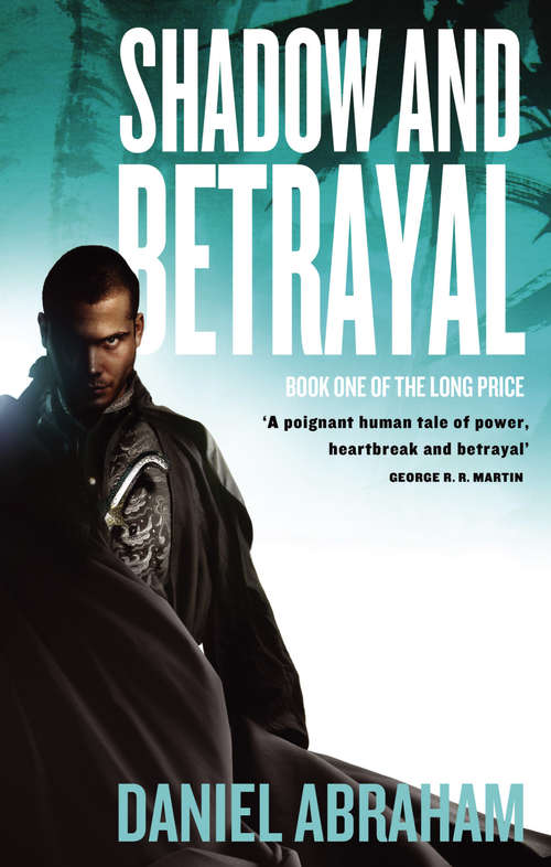 Shadow And Betrayal: Book One of The Long Price (Long Price #1)