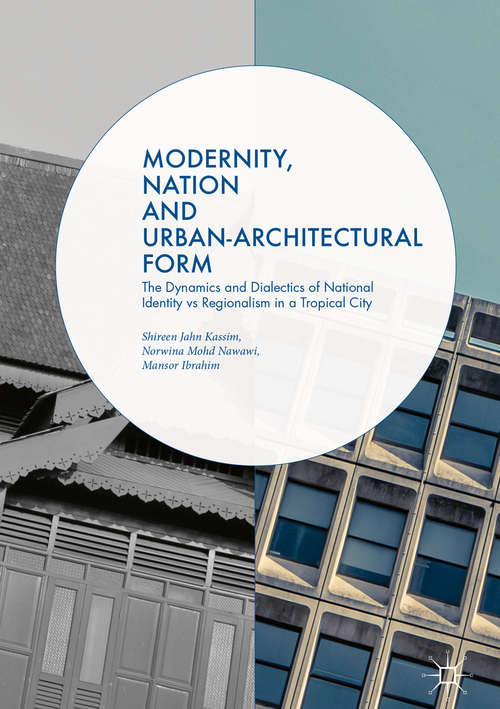Book cover of Modernity, Nation and Urban-Architectural Form: The Dynamics and Dialectics of National Identity vs Regionalism in a Tropical City