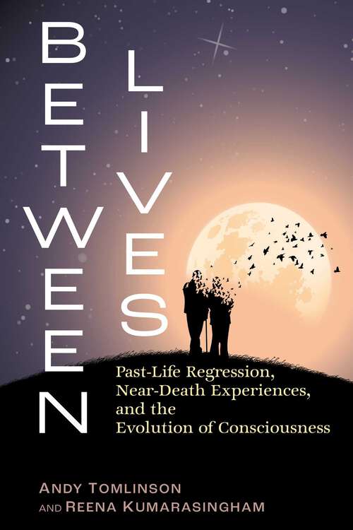 Book cover of Between Lives: Past-Life Regression, Near-Death Experiences, and the Evolution of Consciousness