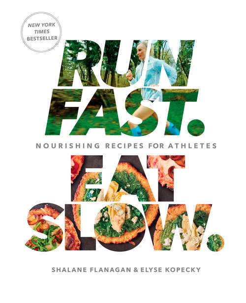 Book cover of Run Fast. Eat Slow.: Nourishing Recipes for Athletes
