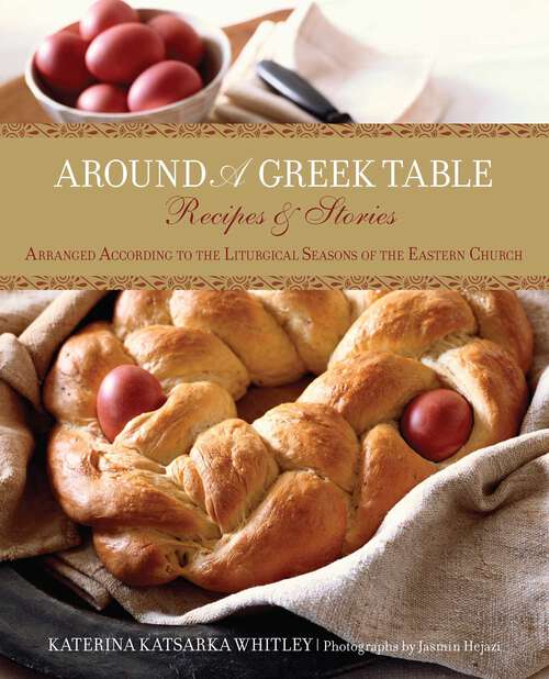 Book cover of Around a Greek Table: Recipes & Stories Arranged According to the Liturgical Seasons of the Eastern Church