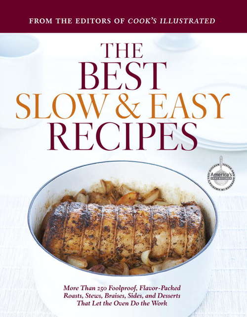 Book cover of Best Slow and Easy Recipes: More Than 250 Foolproof, Flavor-Packed Roasts, Stews, Braises, Sides, and Desserts That Let the Oven Do the Work