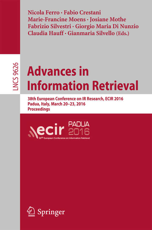 Advances in Information Retrieval: 38th European Conference on IR Research, ECIR 2016, Padua, Italy, March 20-23, 2016. Proceedings (Lecture Notes in Computer Science #9626)