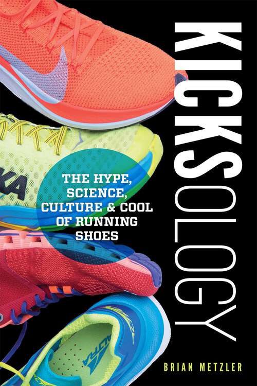 Book cover of Kicksology: The Hype, Science, Culture & Cool of Running Shoes