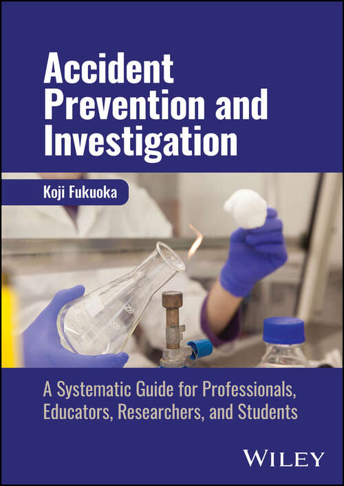 Book cover of Accident Prevention and Investigation: A Systematic Guide for Professionals, Educators, Researchers, and Students