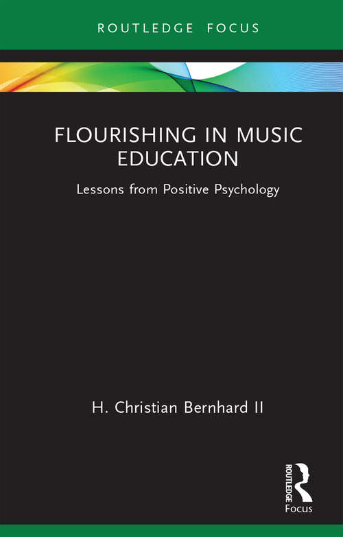 Book cover of Flourishing in Music Education: Lessons from Positive Psychology (Routledge New Directions in Music Education Series)
