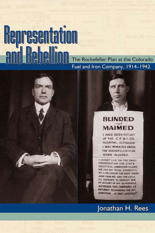 Representation and Rebellion: The Rockefeller Plan at the Colorado Fuel and Iron Company, 1914-1942 (G - Reference, Information And Interdisciplinary Subjects Ser.)