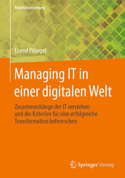 Book cover of Managing IT in einer digitalen Welt: Zusammenhänge der IT verstehen und die Kriterien für eine erfolgreiche Transformation beherrschen
