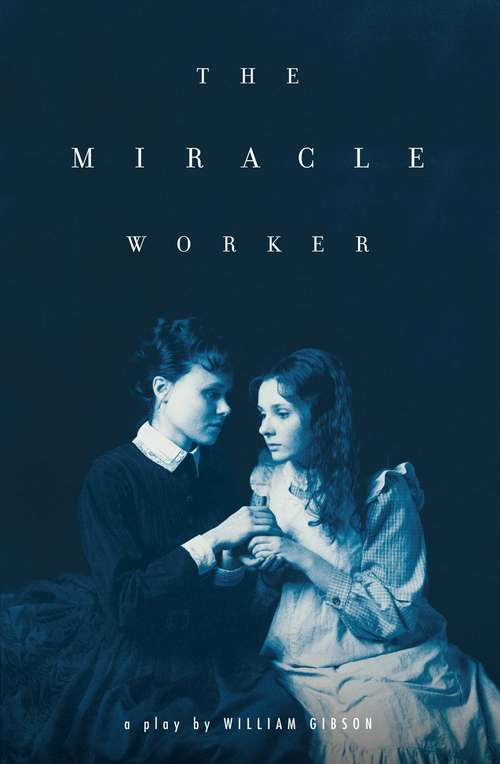 Book cover of The Miracle Worker:  A Play in Three Acts