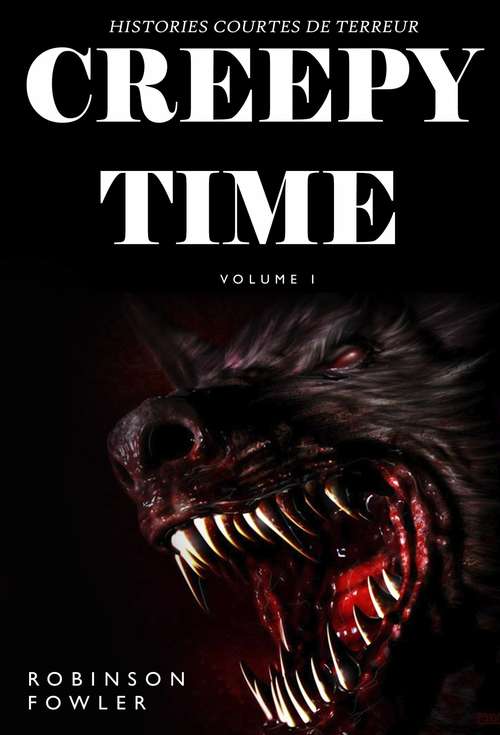 Book cover of Creepy Time Volume 1: Histoires Courtes de Terreur (Creepy Time #1)