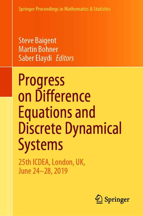 Progress on Difference Equations and Discrete Dynamical Systems: 25th ICDEA, London, UK, June 24–28, 2019 (Springer Proceedings in Mathematics & Statistics #341)
