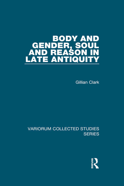 Book cover of Body and Gender, Soul and Reason in Late Antiquity (Variorum Collected Studies #978)