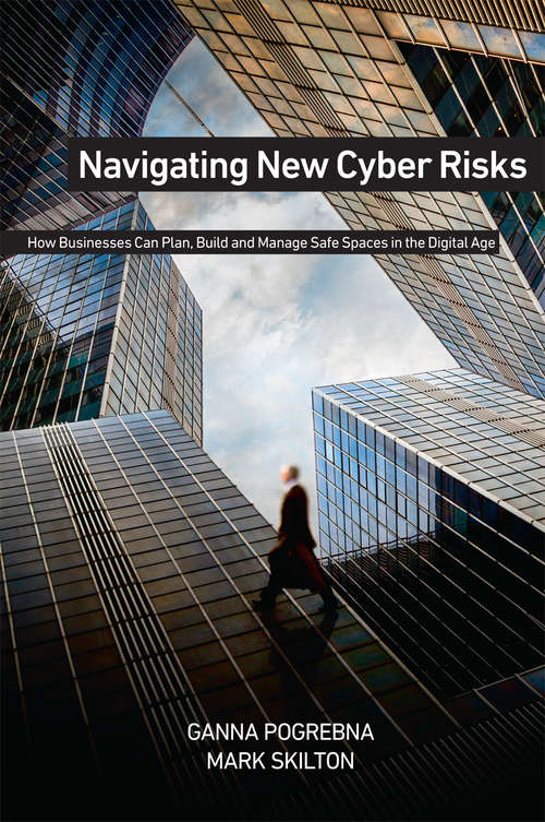 Book cover of Navigating New Cyber Risks: How Businesses Can Plan, Build and Manage Safe Spaces in the Digital Age (1st ed. 2019)