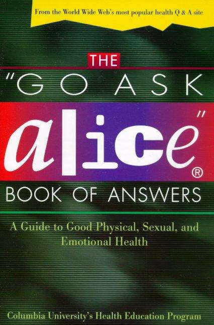 Book cover of The "Go Ask Alice" Book of Answers: A Guide to Good Physical, Sexual, and Emotional Health