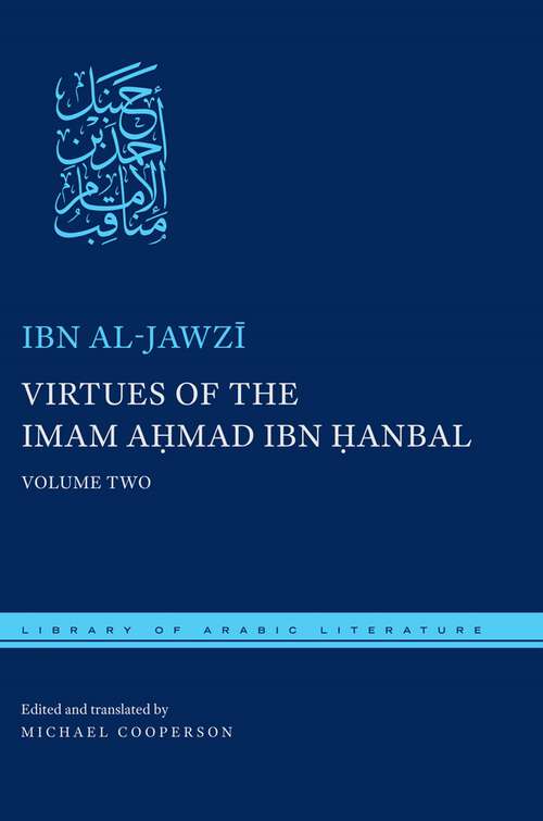 Book cover of Virtues of the Imam Ahmad ibn Ḥanbal: Volume Two (Library of Arabic Literature #44)