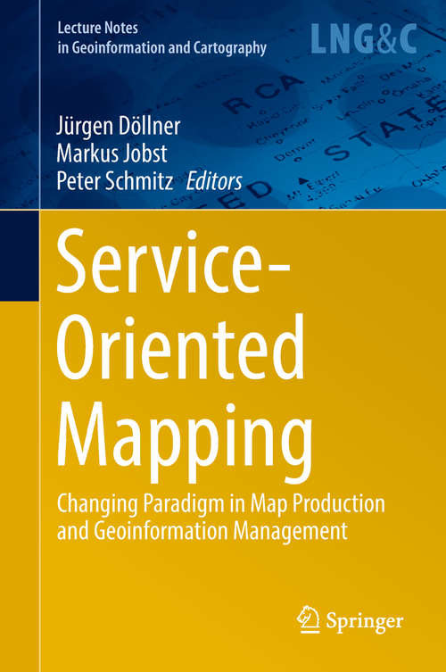 Book cover of Service-Oriented Mapping: Changing Paradigm in Map Production and Geoinformation Management (Lecture Notes in Geoinformation and Cartography)
