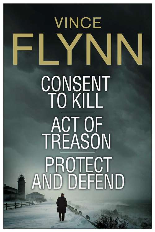 Book cover of Vince Flynn Collectors' Edition #3: Consent to Kill, Act of Treason, and Protect and Defend
