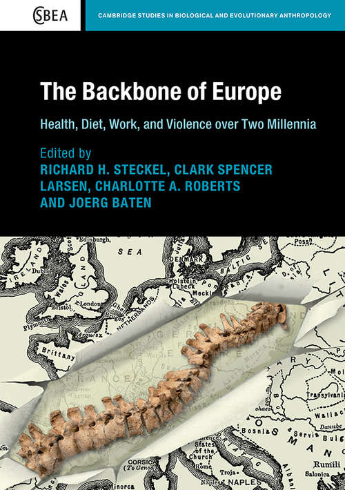 The Backbone of Europe: Health, Diet, Work and Violence over Two Millennia (Cambridge Studies in Biological and Evolutionary Anthropology #80)