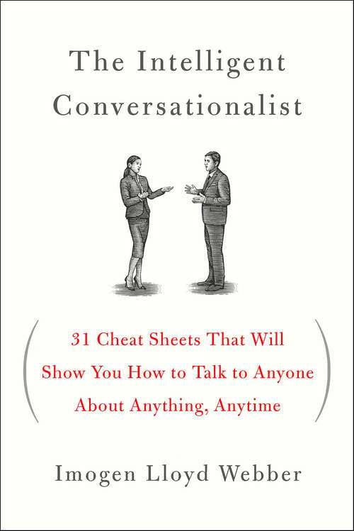 Book cover of The Intelligent Conversationalist: 31 Cheat Sheets That Will Show You How to Talk to Anyone About Anything, Anytime
