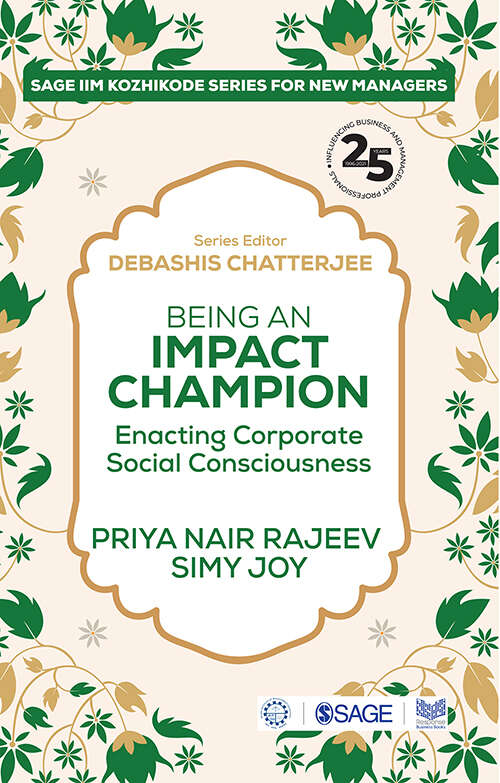 Being an Impact Champion: Enacting Corporate Social Consciousness (SAGE IIM Kozhikode Series for New Managers)