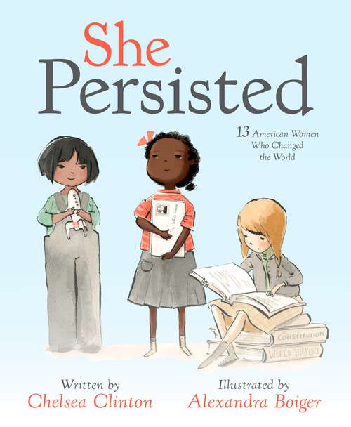 She Persisted: 13 American Women Who Changed the World (She Persisted)