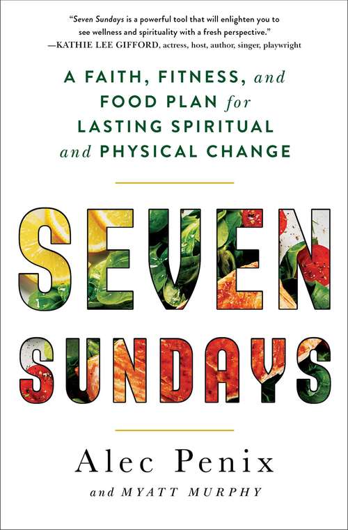 Book cover of Seven Sundays: A Faith, Fitness, and Food Plan for Lasting Spiritual and Physical Change