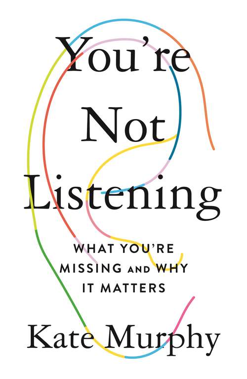 Book cover of You're Not Listening: What You're Missing and Why It Matters