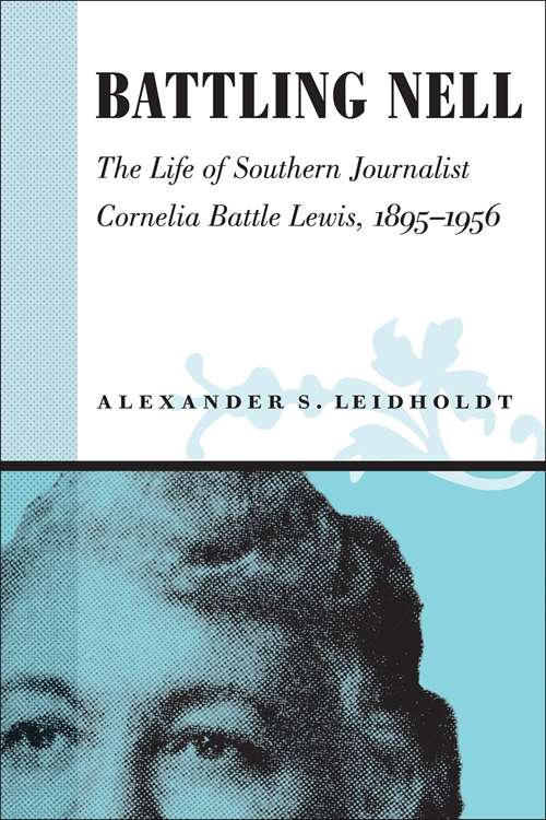 Battling Nell: The Life of Southern Journalist Cornelia Battle Lewis, 1893--1956 (Southern Biography Series)