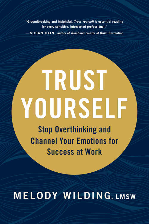 Book cover of Trust Yourself: Stop Overthinking and Channel Your Emotions for Success at Work