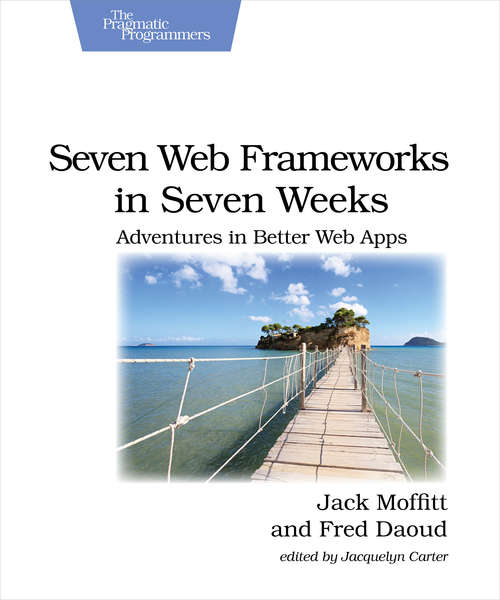Book cover of Seven Web Frameworks in Seven Weeks: Adventures in Better Web Apps