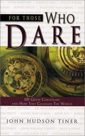 Book cover of For Those Who Dare: 101 Great Christians and How They Changed The World