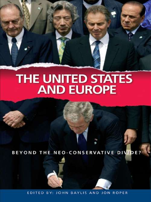 The United States and Europe: Beyond the Neo-Conservative Divide? (Contemporary Security Studies)