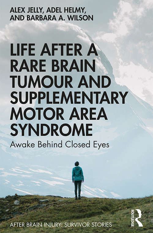 Life After a Rare Brain Tumour and Supplementary Motor Area Syndrome: Awake Behind Closed Eyes (After Brain Injury: Survivor Stories)