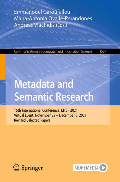 Book cover of Metadata and Semantic Research: 15th International Conference, MTSR 2021, Virtual Event, November 29 – December 3, 2021, Revised Selected Papers (1st ed. 2022) (Communications in Computer and Information Science #1537)