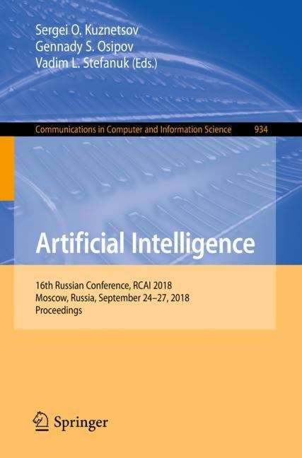 Artificial Intelligence: 16th Russian Conference, Rcai 2018, Moscow, Russia, September 24-26, 2018, Proceedings (Communications In Computer And Information Science #934)