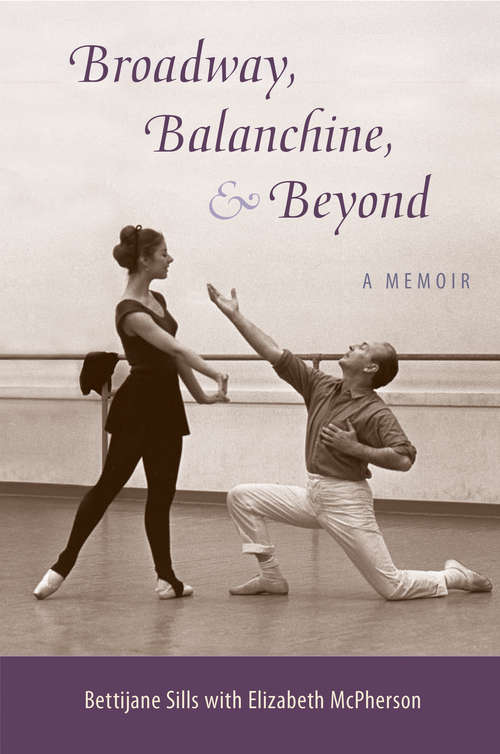 Book cover of Broadway, Balanchine, and Beyond: A Memoir