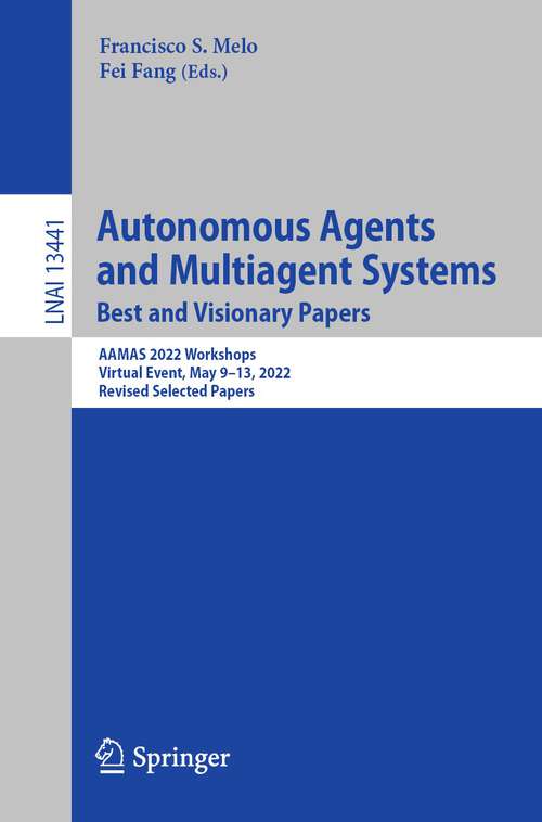 Autonomous Agents and Multiagent Systems. Best and Visionary Papers: AAMAS 2022 Workshops, Virtual Event, May 9–13, 2022, Revised Selected Papers (Lecture Notes in Computer Science #13441)