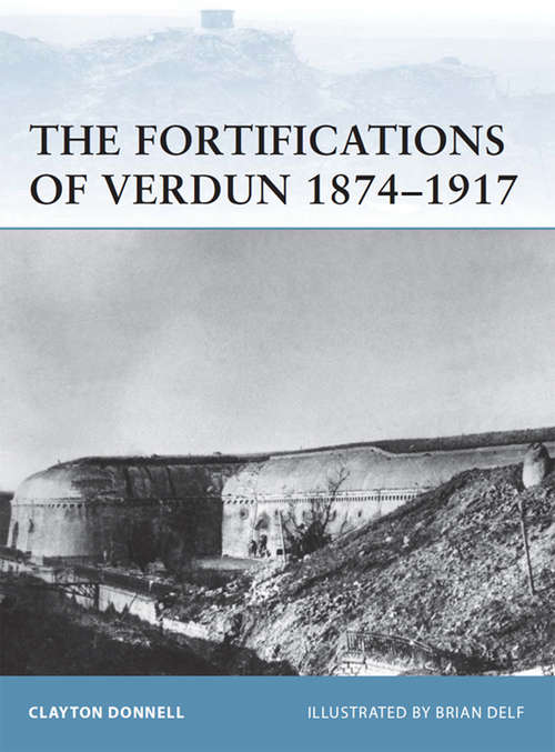 Book cover of The Fortifications of Verdun 1874-1917