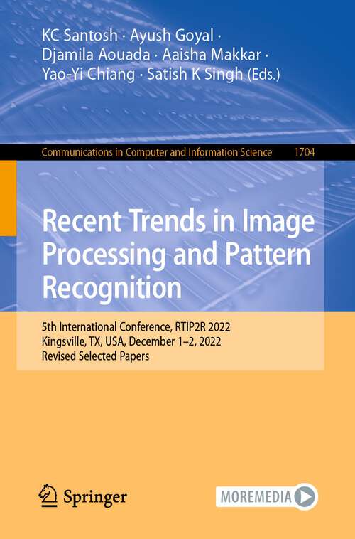 Recent Trends in Image Processing and Pattern Recognition: 5th International Conference, RTIP2R 2022, Kingsville, TX, USA, December 1-2, 2022, Revised Selected Papers (Communications in Computer and Information Science #1704)