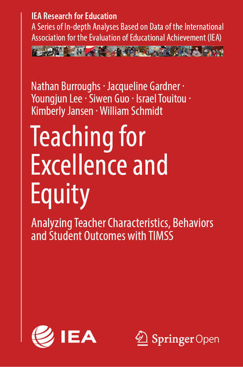 Teaching for Excellence and Equity: Analyzing Teacher Characteristics, Behaviors and Student Outcomes with TIMSS (IEA Research for Education #6)