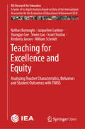 Teaching for Excellence and Equity: Analyzing Teacher Characteristics, Behaviors and Student Outcomes with TIMSS (IEA Research for Education #6)